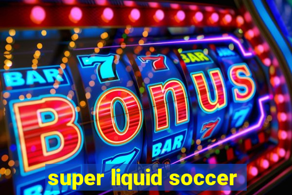 super liquid soccer